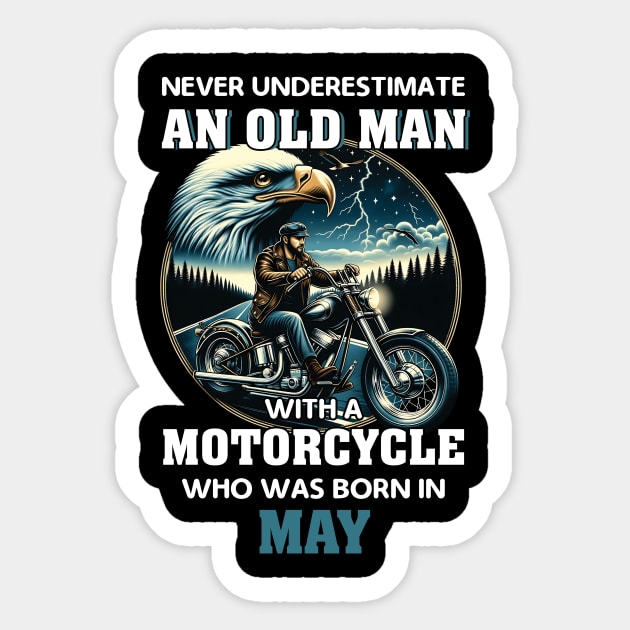 Eagle Biker Never Underestimate An Old Man With A Motorcycle Who Was Born In May Sticker by Gadsengarland.Art